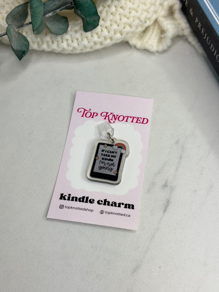 If I Can't Bring My Kindle I'm Not Going Kindle Charm