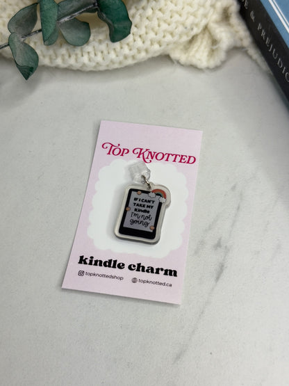 If I Can't Bring My Kindle I'm Not Going Kindle Charm